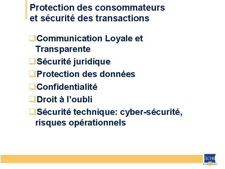 Protection des consommateurs et sécurité des transactions q. Communication Loyale et Transparente q. Sécurité