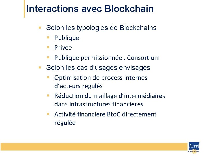 Interactions avec Blockchain § Selon les typologies de Blockchains § Publique § Privée §