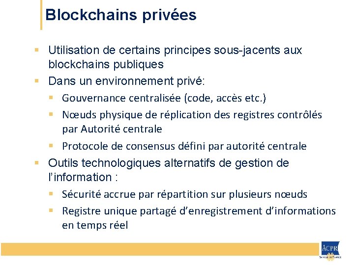 Blockchains privées § Utilisation de certains principes sous-jacents aux blockchains publiques § Dans un