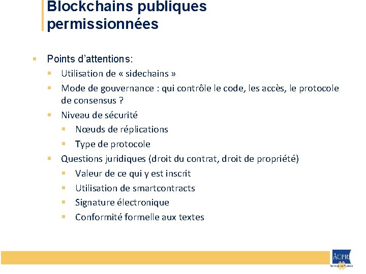 Blockchains publiques permissionnées § Points d’attentions: § Utilisation de « sidechains » § Mode