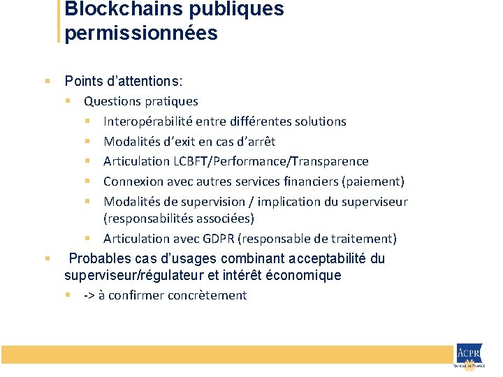 Blockchains publiques permissionnées § Points d’attentions: § Questions pratiques § Interopérabilité entre différentes solutions