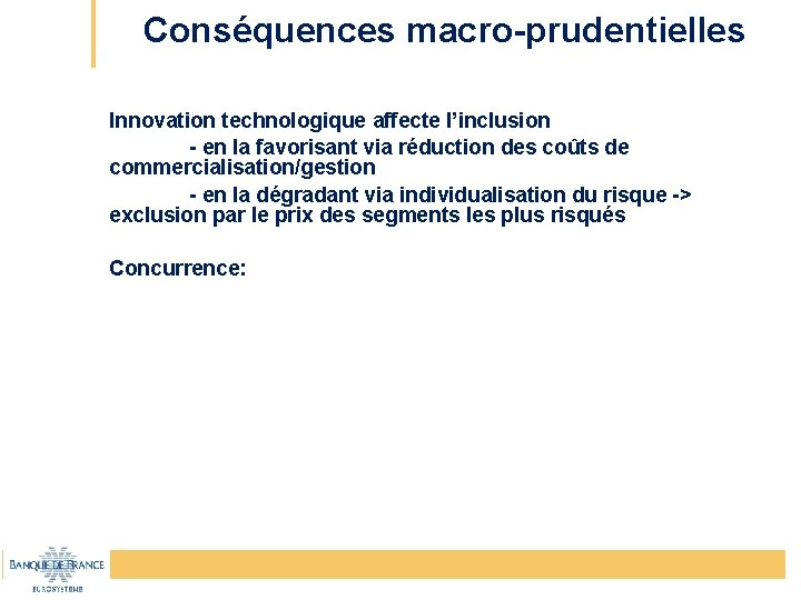 Conséquences macro-prudentielles Innovation technologique affecte l’inclusion - en la favorisant via réduction des coûts