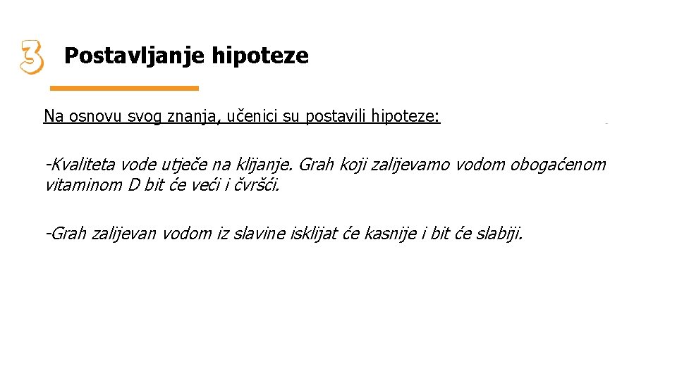 Postavljanje hipoteze Na osnovu svog znanja, učenici su postavili hipoteze: -Kvaliteta vode utječe na