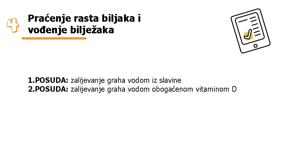 Praćenje rasta biljaka i vođenje bilježaka 1. POSUDA: zalijevanje graha vodom iz slavine 2.