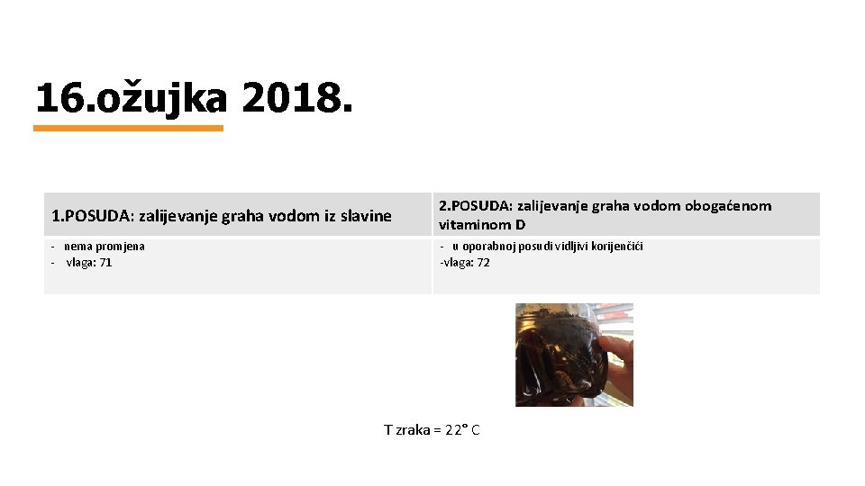 16. ožujka 2018. 1. POSUDA: zalijevanje graha vodom iz slavine 2. POSUDA: zalijevanje graha