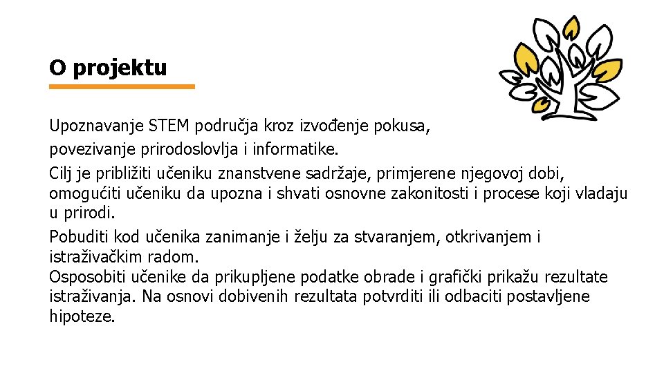 O projektu Upoznavanje STEM područja kroz izvođenje pokusa, povezivanje prirodoslovlja i informatike. Cilj je