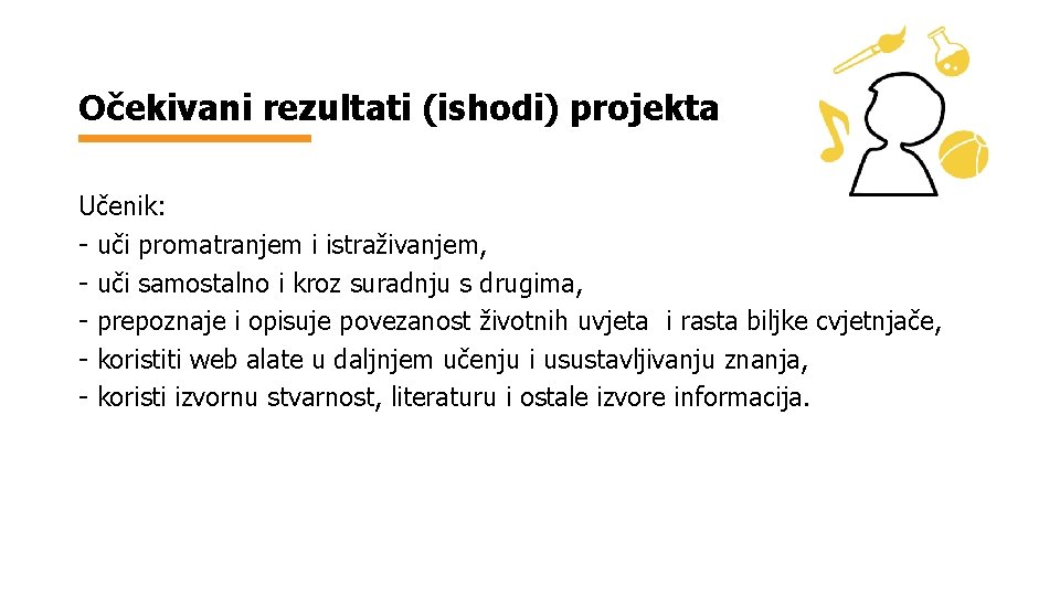 Očekivani rezultati (ishodi) projekta Učenik: - uči promatranjem i istraživanjem, - uči samostalno i