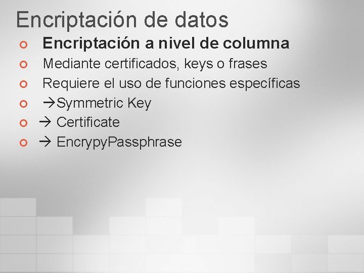 Encriptación de datos ¢ ¢ ¢ Encriptación a nivel de columna Mediante certificados, keys