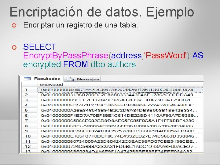 Encriptación de datos. Ejemplo ¢ Encriptar un registro de una tabla. ¢ SELECT Encrypt.