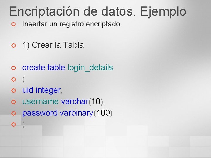 Encriptación de datos. Ejemplo ¢ Insertar un registro encriptado. ¢ 1) Crear la Tabla