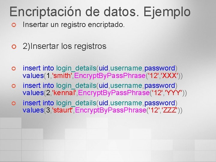 Encriptación de datos. Ejemplo ¢ Insertar un registro encriptado. ¢ 2)Insertar los registros ¢