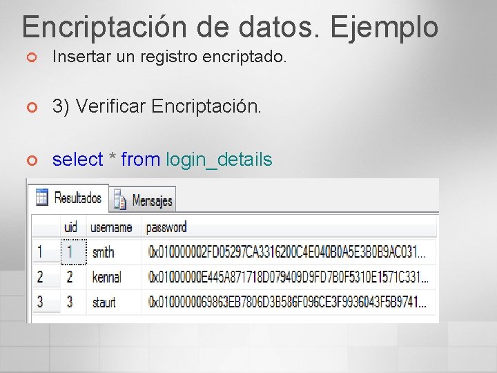 Encriptación de datos. Ejemplo ¢ Insertar un registro encriptado. ¢ 3) Verificar Encriptación. ¢