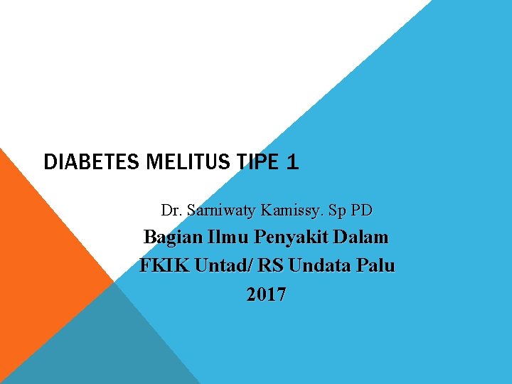 DIABETES MELITUS TIPE 1 Dr. Sarniwaty Kamissy. Sp PD Bagian Ilmu Penyakit Dalam FKIK