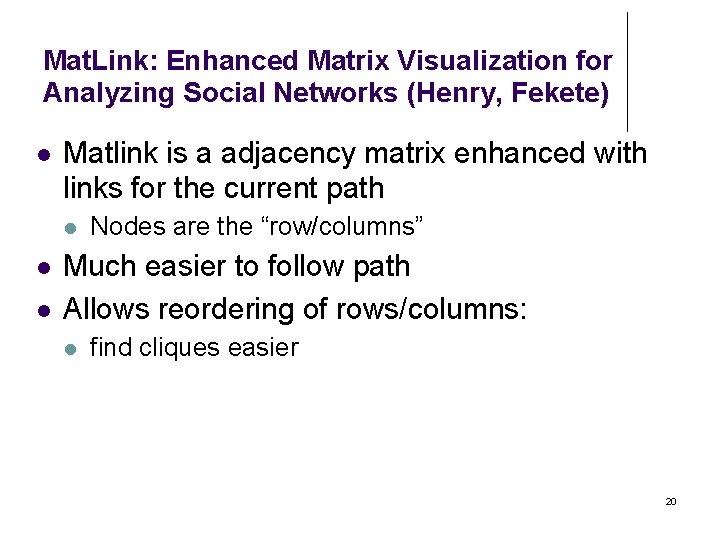 Mat. Link: Enhanced Matrix Visualization for Analyzing Social Networks (Henry, Fekete) Matlink is a