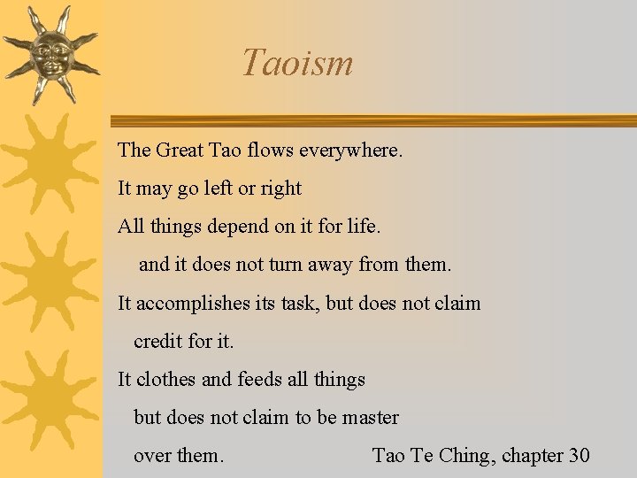 Taoism The Great Tao flows everywhere. It may go left or right All things