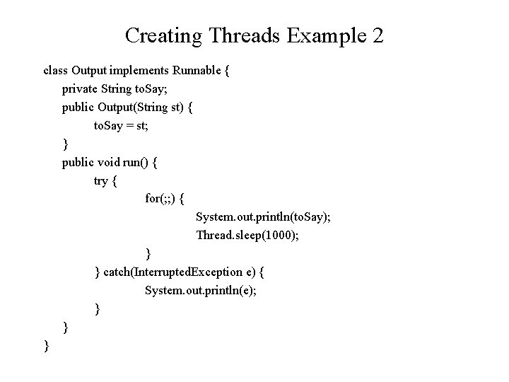 Creating Threads Example 2 class Output implements Runnable { private String to. Say; public