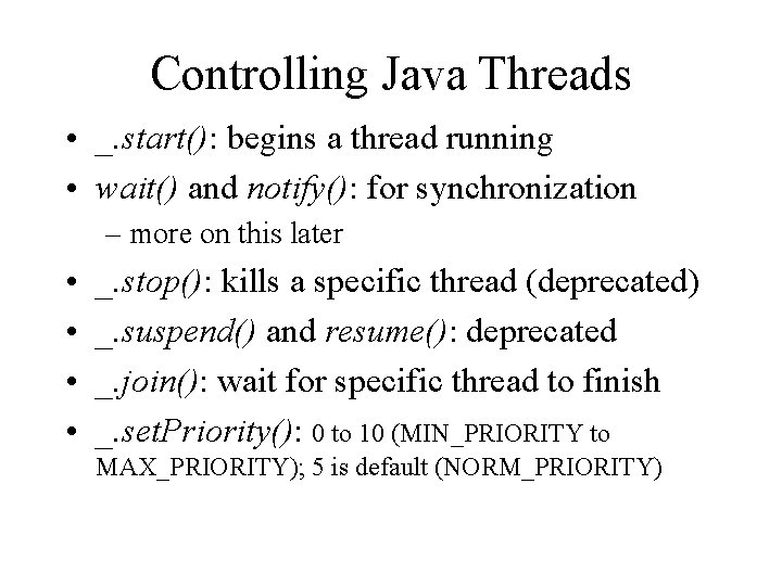 Controlling Java Threads • _. start(): begins a thread running • wait() and notify():