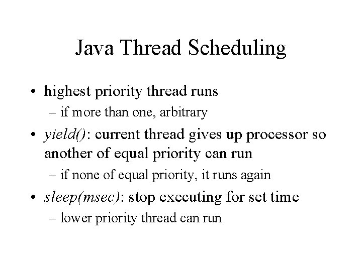 Java Thread Scheduling • highest priority thread runs – if more than one, arbitrary