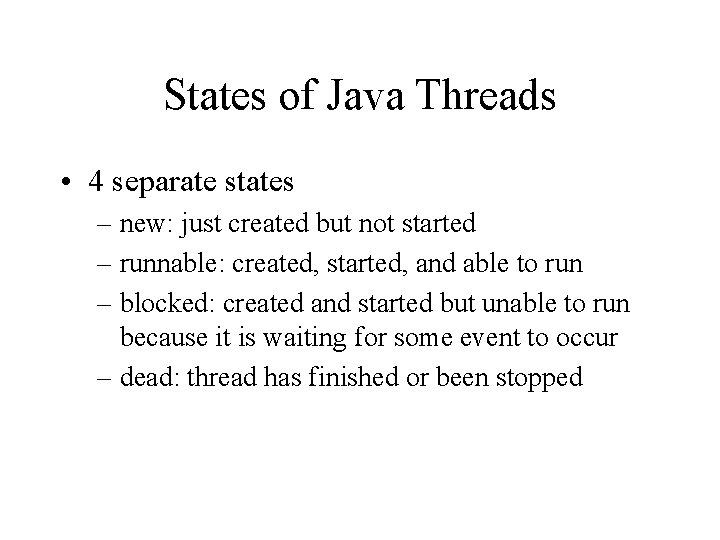 States of Java Threads • 4 separate states – new: just created but not