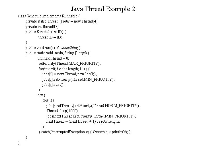 Java Thread Example 2 class Schedule implements Runnable { private static Thread [] jobs