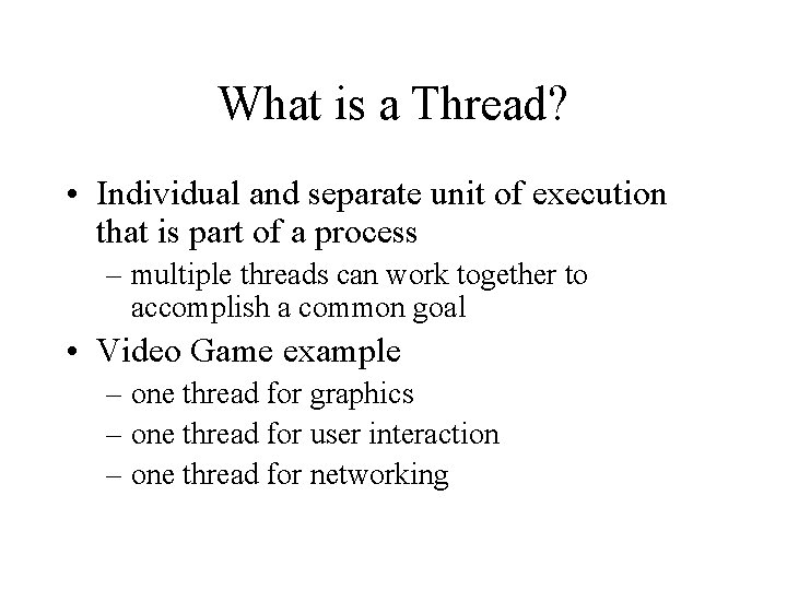 What is a Thread? • Individual and separate unit of execution that is part