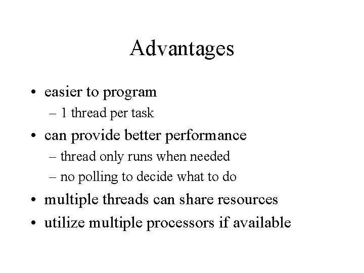 Advantages • easier to program – 1 thread per task • can provide better