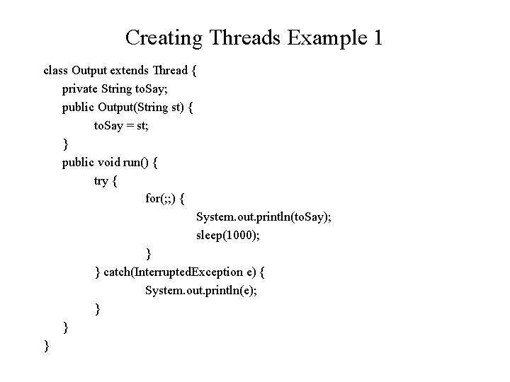 Creating Threads Example 1 class Output extends Thread { private String to. Say; public