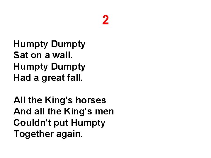 2 Humpty Dumpty Sat on a wall. Humpty Dumpty Had a great fall. All