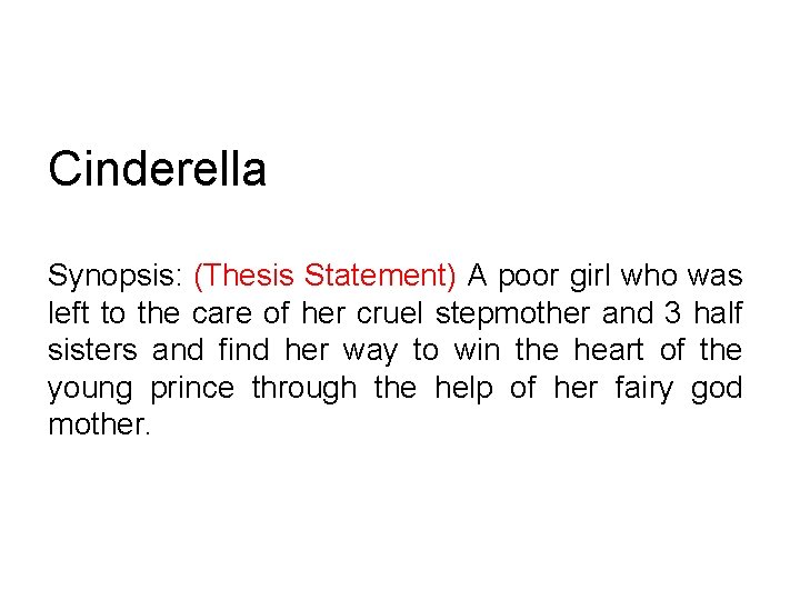 Cinderella Synopsis: (Thesis Statement) A poor girl who was left to the care of