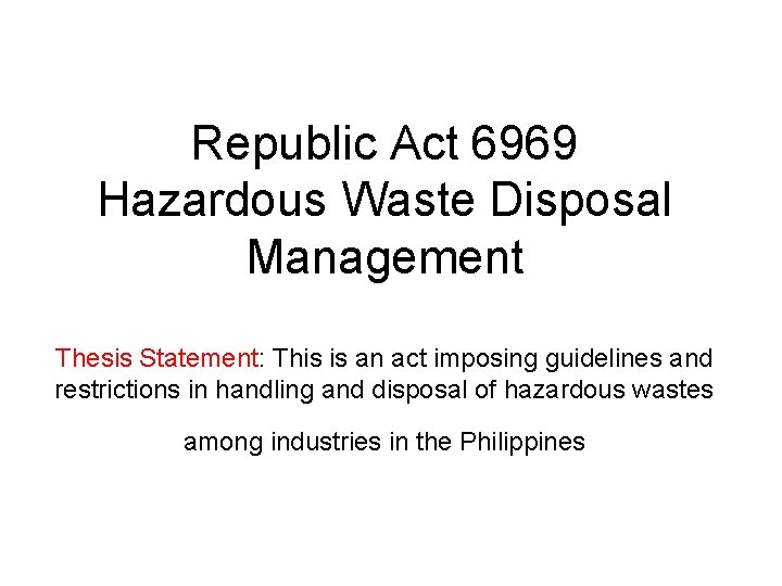 Republic Act 6969 Hazardous Waste Disposal Management Thesis Statement: This is an act imposing