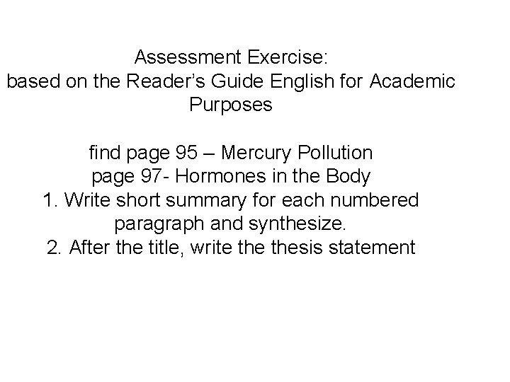 Assessment Exercise: based on the Reader’s Guide English for Academic Purposes find page 95
