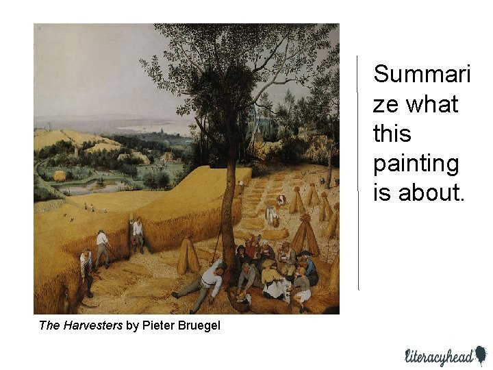 Summari ze what this painting is about. The Harvesters by Pieter Bruegel 