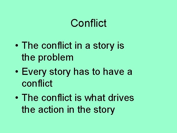 Conflict • The conflict in a story is the problem • Every story has