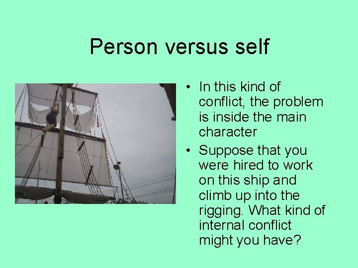 Person versus self • In this kind of conflict, the problem is inside the