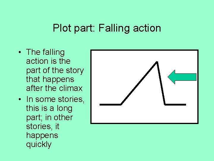 Plot part: Falling action • The falling action is the part of the story