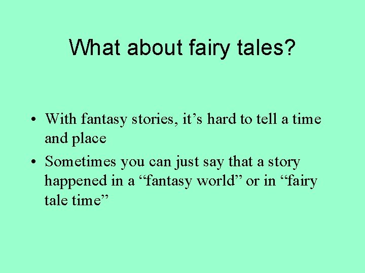 What about fairy tales? • With fantasy stories, it’s hard to tell a time