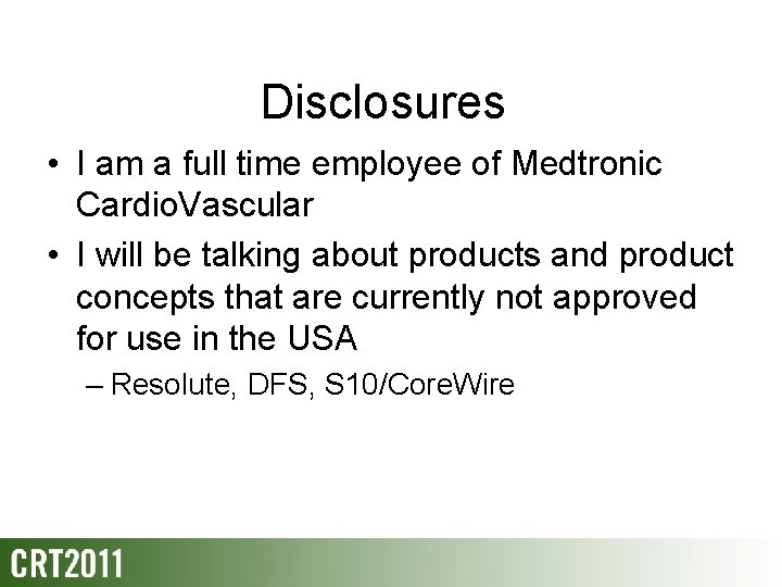 Disclosures • I am a full time employee of Medtronic Cardio. Vascular • I