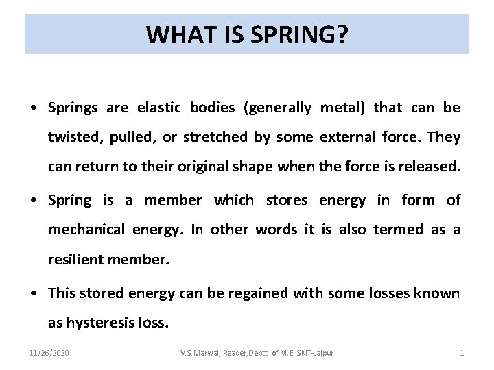 WHAT IS SPRING Springs are elastic bodies generally