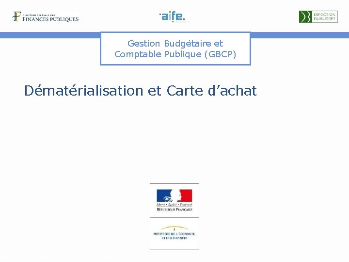 Gestion Budgétaire et Comptable Publique (GBCP) Dématérialisation et Carte d’achat Détails et explicitations dans