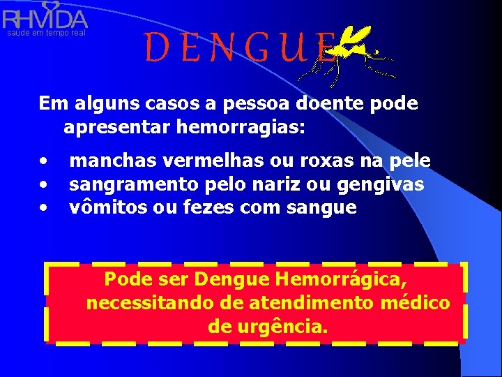 saúde em tempo real DENGUE Em alguns casos a pessoa doente pode apresentar hemorragias: