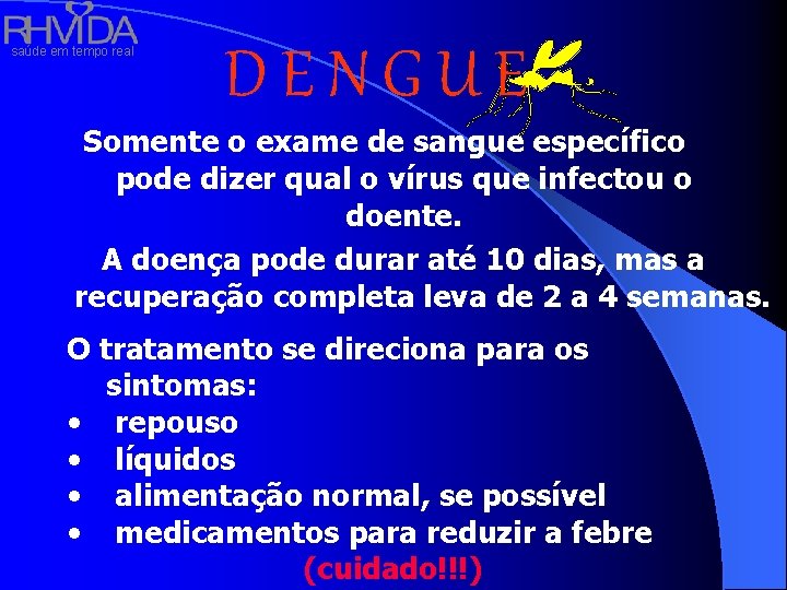 saúde em tempo real DENGUE Somente o exame de sangue específico pode dizer qual