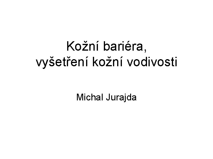 Kožní bariéra, vyšetření kožní vodivosti Michal Jurajda 