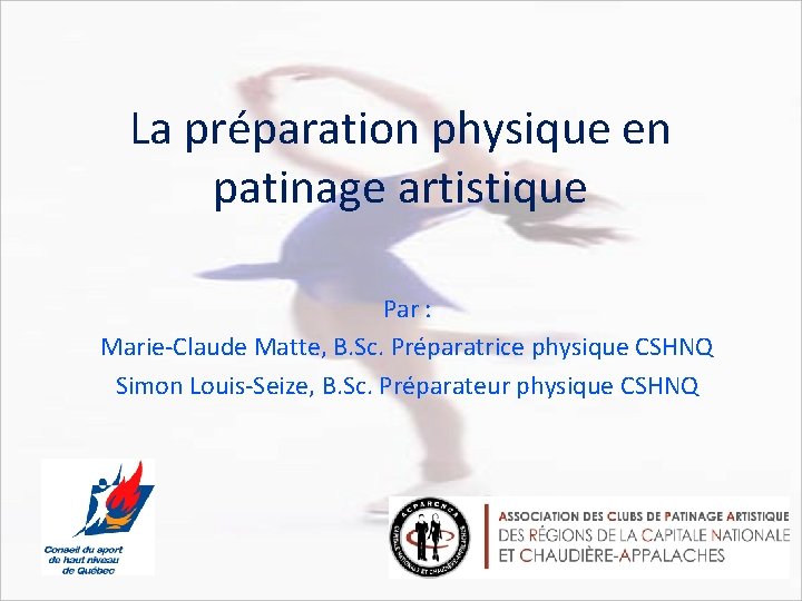 La préparation physique en patinage artistique Par : Marie-Claude Matte, B. Sc. Préparatrice physique