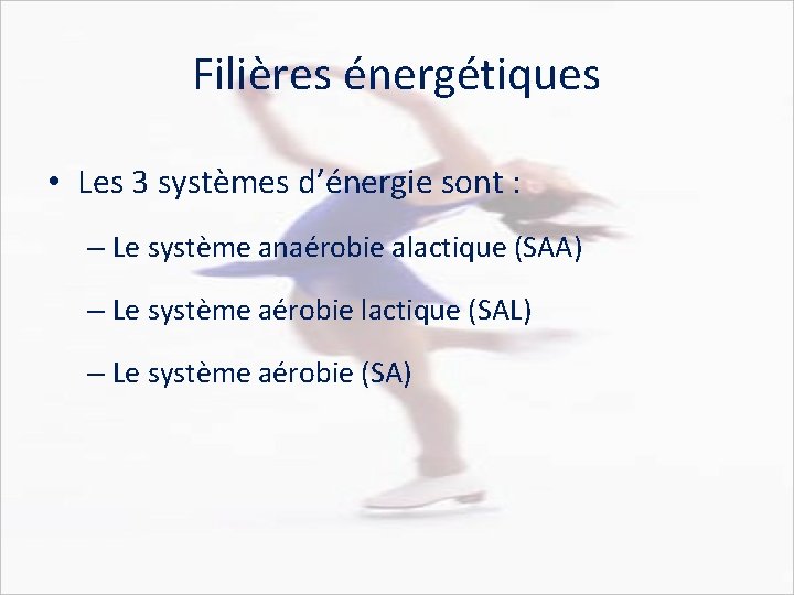 Filières énergétiques • Les 3 systèmes d’énergie sont : – Le système anaérobie alactique