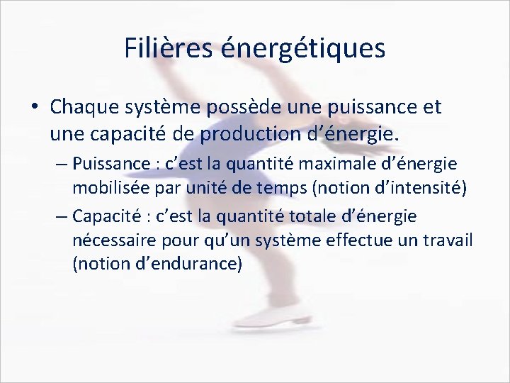 Filières énergétiques • Chaque système possède une puissance et une capacité de production d’énergie.