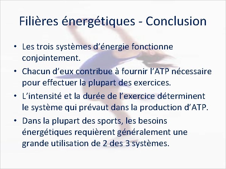 Filières énergétiques - Conclusion • Les trois systèmes d’énergie fonctionne conjointement. • Chacun d’eux