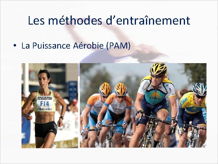 Les méthodes d’entraînement • La Puissance Aérobie (PAM) 