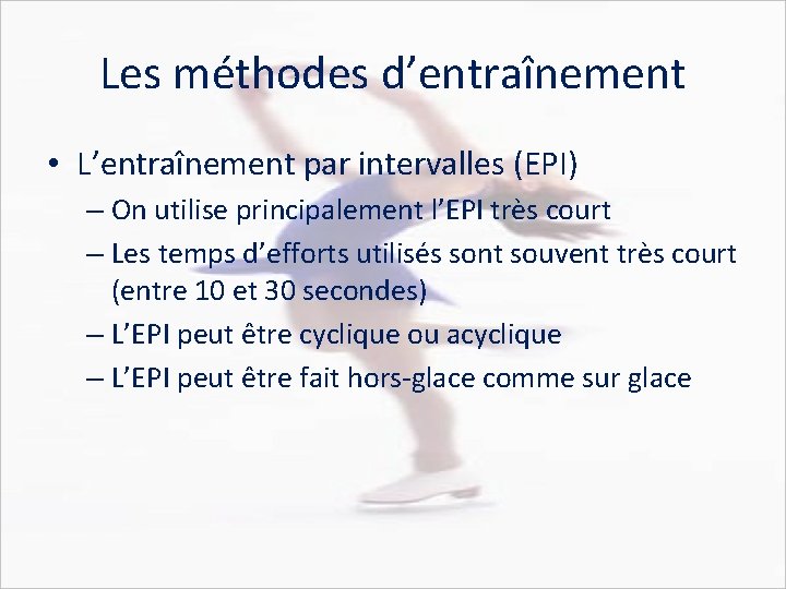 Les méthodes d’entraînement • L’entraînement par intervalles (EPI) – On utilise principalement l’EPI très