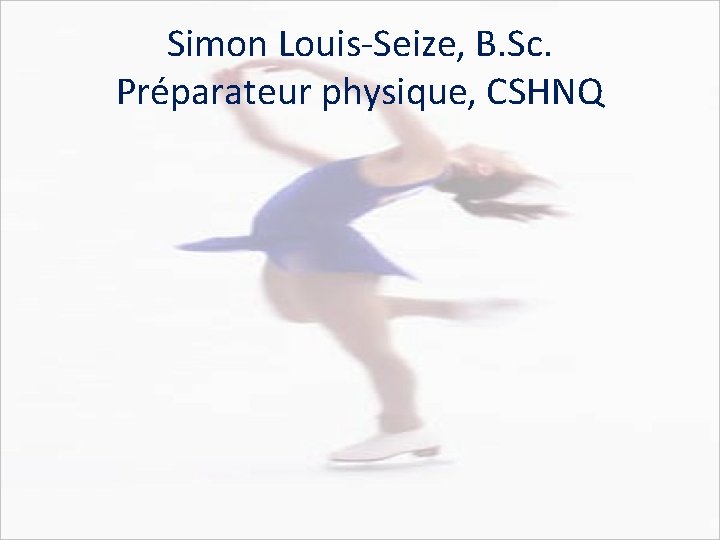 Simon Louis-Seize, B. Sc. Préparateur physique, CSHNQ 