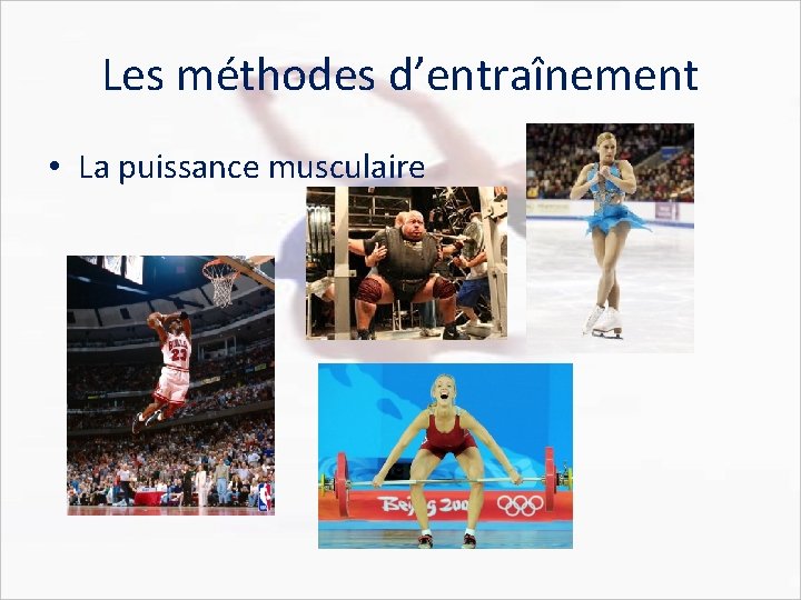 Les méthodes d’entraînement • La puissance musculaire 